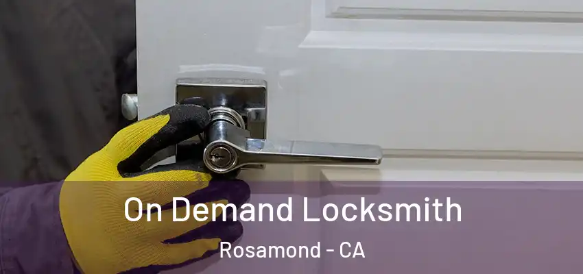  On Demand Locksmith Rosamond - CA